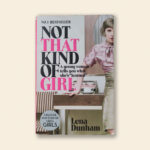 Not That Kind of Girl: A Young Woman Tells You What She's "Learned"