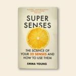 Super Senses: The Science of Your 32 Senses and How to Use Them