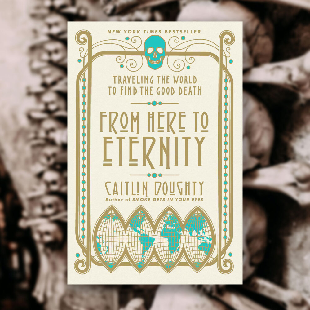 From Here to Eternity: Traveling the World to Find the Good Death