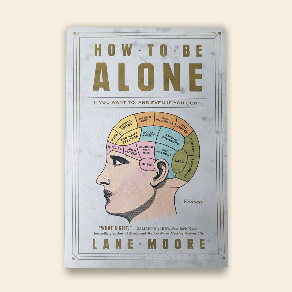 How to Be Alone: If You Want To, and Even If You Don't