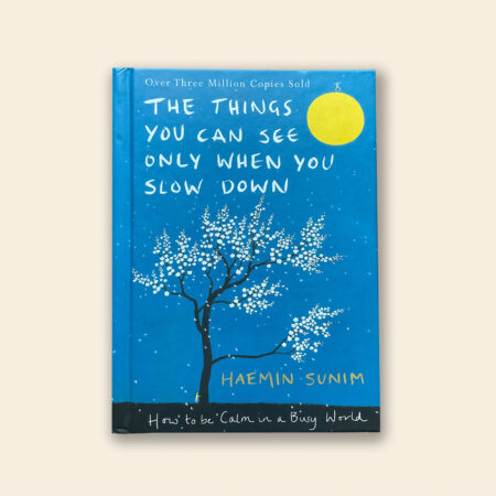 The Things You Can See Only When You Slow Down: How to Be Calm in a Busy World