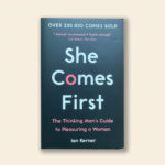 She Comes First: The Thinking Man's Guide to Pleasuring a Woman
