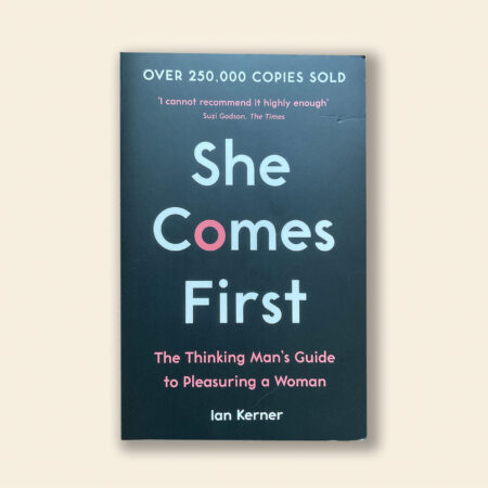 She Comes First: The Thinking Man's Guide to Pleasuring a Woman