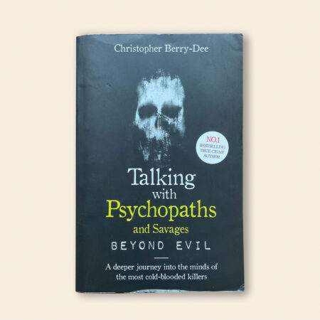Talking with Psychopaths and Savages: A Journey into the Evil Mind